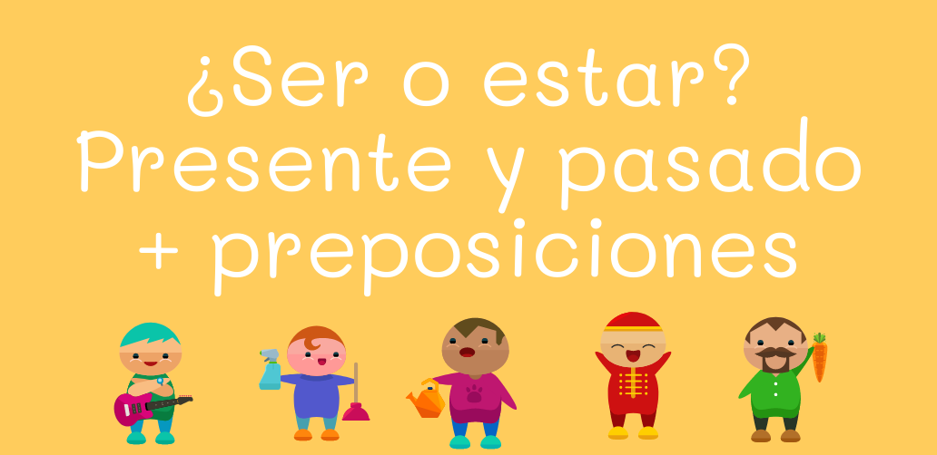 ¿Ser o estar? Presente y pasado + preposiciones