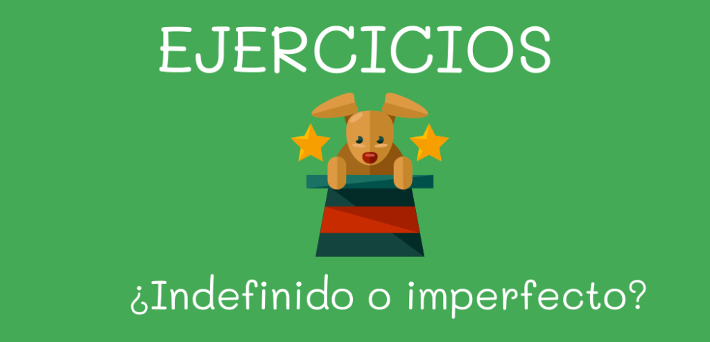 ¿Indefinido o imperfecto? EJERCICIOS