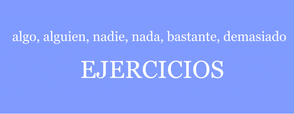 Indefinidos y cuantitativos: algo, alguien, nadie, nada