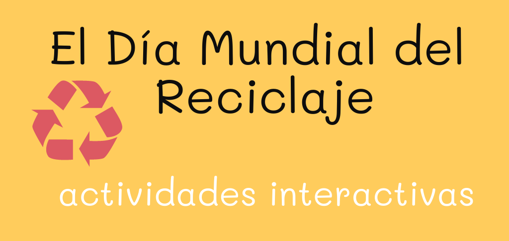 El día mundial del reciclaje - actividades interactivas