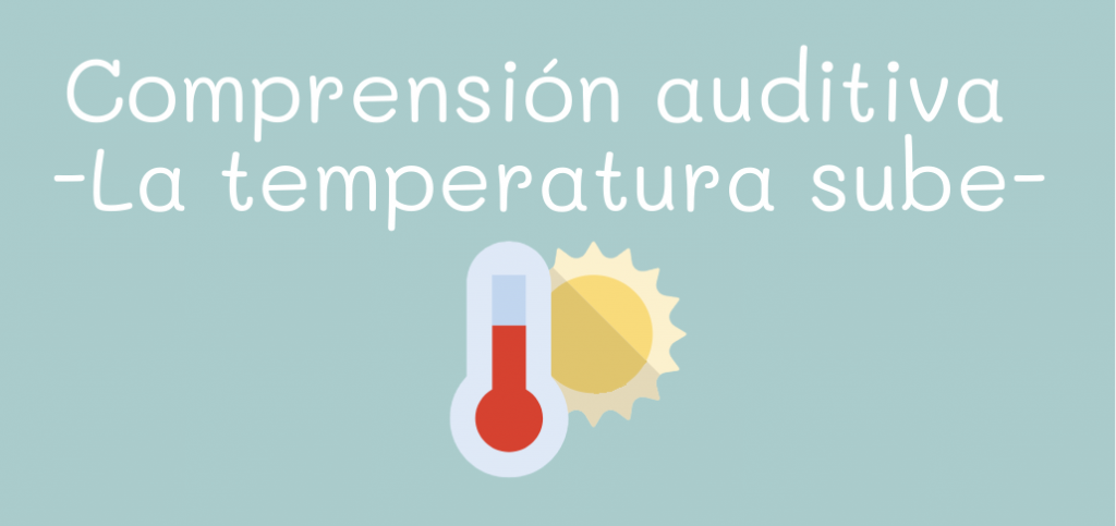 La temperatura sube - comprensión auditiva