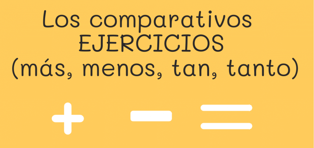 Los comparativos en español más, menos, tan, tanto, tantos, tantas, ejercicios