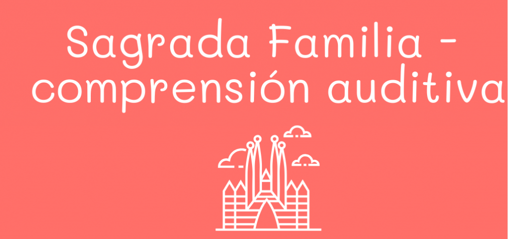 Sagrada Familia - comprensión auditiva