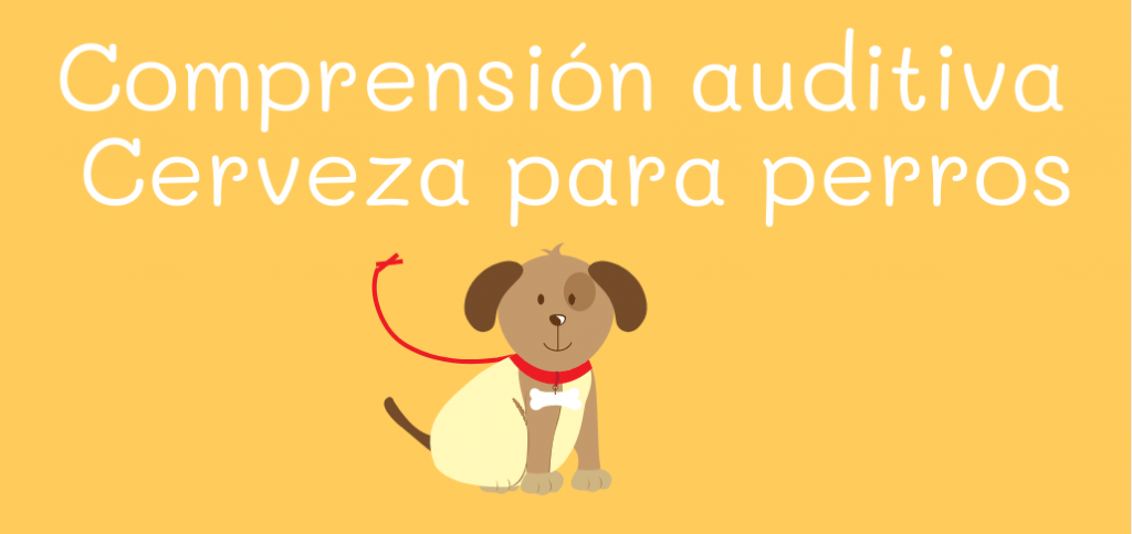 cerveza para perros, comprensión auditiva