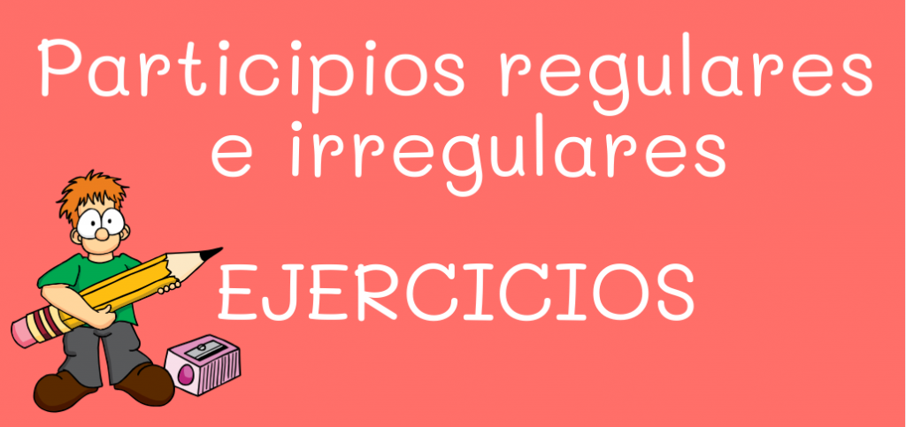 Participios regulares e irregulares ejercicios para aprender español