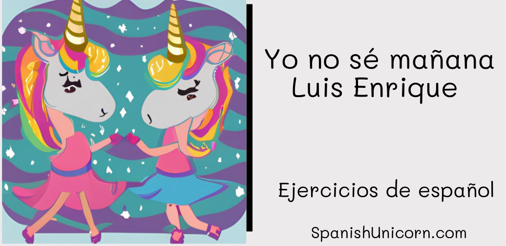 Yo no sé mañana - Luis Enrique -192. ejercicios de español