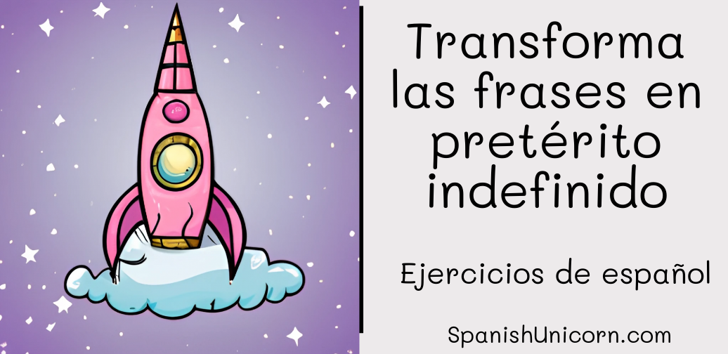 Transforma las frases en pretérito indefinido