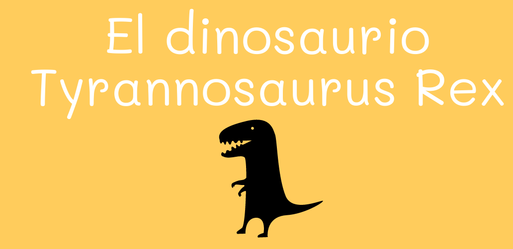 El dinosaurio - Tyrannosaurus Rex