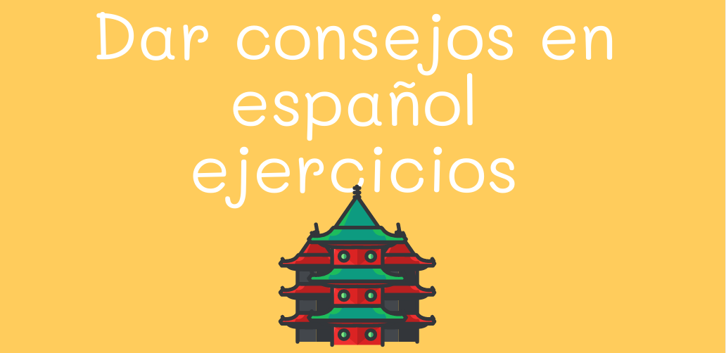Dar consejos en español - ejercicios