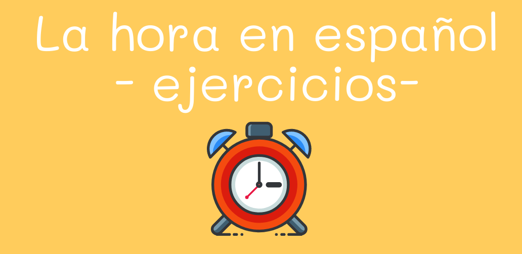La hora en español ejercicios