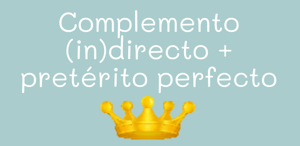 Complemento (in)directo + pretérito perfecto