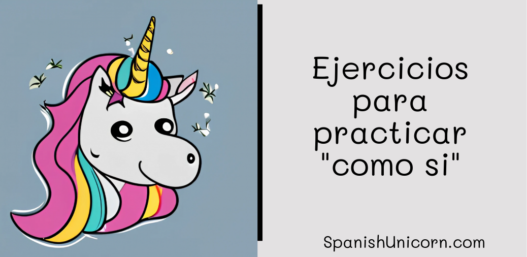 Ejercicios para practicar "como si"