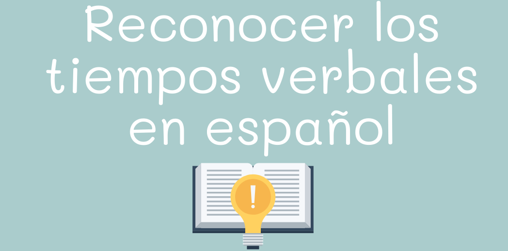 Reconocer los tiempos verbales en español