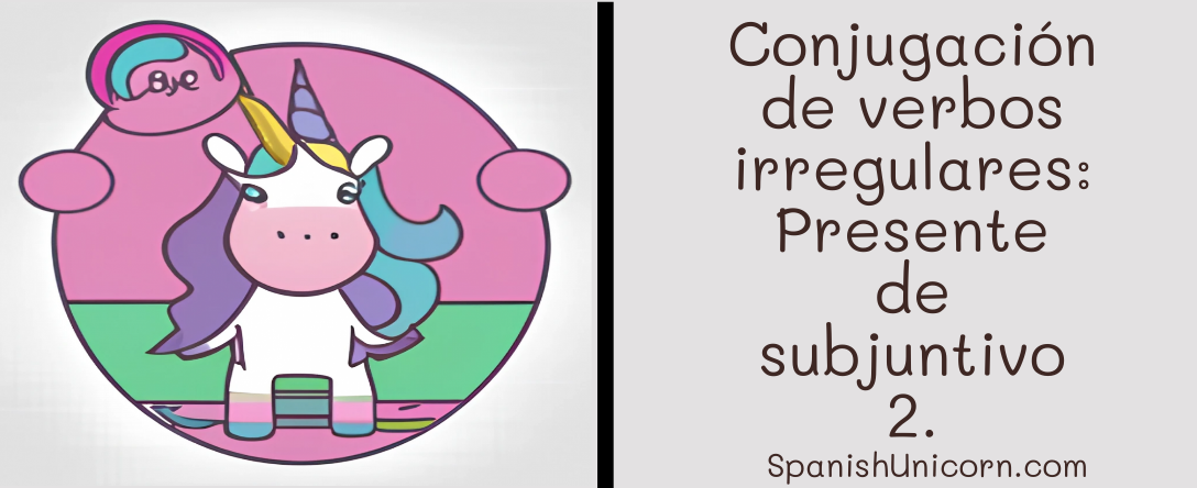 Conjugación de verbos irregulares: Presente de subjuntivo 2.