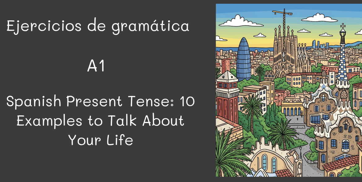 Spanish Present Tense: 10 Examples to Talk About Your Life