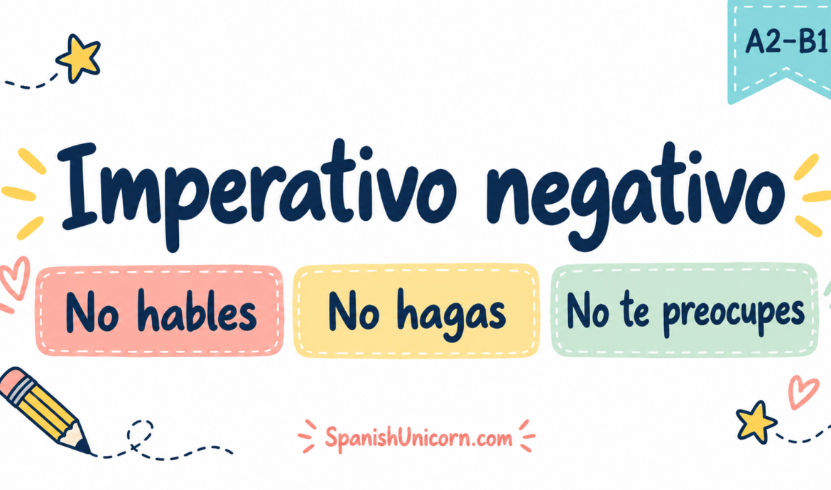Imperativo negativo: no hables, no hagas y no te preocupes. Nivel A2–B1.